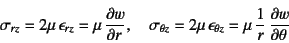 \begin{displaymath}
\sigma_{rz}=2\mu \epsilon_{rz}=\mu \D{w}{r}, \quad
\sigma_{\theta z}=2\mu \epsilon_{\theta z}=\mu \dfrac1r \D{w}{\theta}
\end{displaymath}