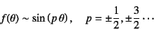 \begin{displaymath}
f(\theta)\sim \sin\left(p \theta\right),
\quad p=\pm\dfrac12, \pm\dfrac32 \cdots
\end{displaymath}