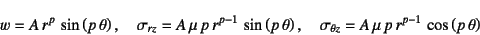 \begin{displaymath}
w=A r^p \sin\left(p \theta\right), \quad
\sigma_{rz}=A \...
...igma_{\theta z}=A \mu p r^{p-1} \cos\left(p \theta\right)
\end{displaymath}