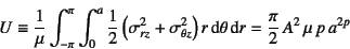 \begin{displaymath}
U\equiv\dfrac{1}{\mu}\int_{-\pi}^{\pi}\int_0^a
\dfrac12\left...
...ght) r\dint \theta\dint r
=\dfrac{\pi}{2} A^2 \mu p a^{2p}
\end{displaymath}