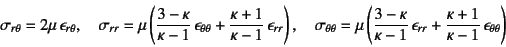 \begin{displaymath}
\sigma_{r\theta}=2\mu \epsilon_{r\theta},\quad
\sigma_{rr}=...
...}
+\dfrac{\kappa+1}{\kappa-1} \epsilon_{\theta\theta}
\right)
\end{displaymath}