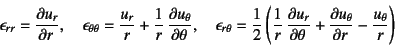 \begin{displaymath}
\epsilon_{rr}=\D{u_r}{r}, \quad
\epsilon_{\theta\theta}=\dfr...
...r \D{u_r}{\theta}+\D{u_\theta}{r}-\dfrac{u_\theta}{r}
\right)
\end{displaymath}