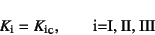 \begin{displaymath}
K\sub{i}={K\sub{i}}\subsc{c}, \qquad \mbox{i=I, II, III}
\end{displaymath}