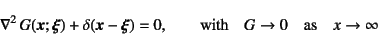 \begin{displaymath}
\nabla^2 G(\fat{x};\fat{\xi})+\delta(\fat{x}-\fat{\xi})=0, ...
...
\mbox{with} \quad G \to 0 \quad\mbox{as} \quad x \to \infty
\end{displaymath}