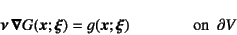 \begin{displaymath}
\fat{\nu} \fat{\nabla} G(\fat{x};\fat{\xi}) = g(\fat{x};\fat{\xi})
\qquad\qquad \mbox{on  }\partial V
\end{displaymath}