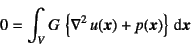 \begin{displaymath}
0=\int_V G \left\{\nabla^2 u(\fat{x})+p(\fat{x}) \right\} \dint\fat{x}
\end{displaymath}