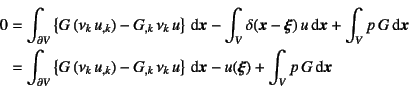 \begin{eqnarray*}
0&=&\int_{\partial V}
\left\{ G (\nu_k u_{,k}) -G_{,k} \nu...
...k u\right\}\dint\fat{x}
-u(\fat{\xi}) +\int_V p G\dint\fat{x}
\end{eqnarray*}