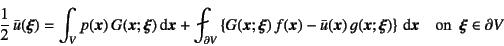 \begin{displaymath}
\dfrac12 \bar{u}(\fat{\xi})=
\int_V p(\fat{x}) G(\fat{x};...
...) \right\}\dint\fat{x}
\quad \mbox{on  }\fat{\xi}\in\partial V
\end{displaymath}