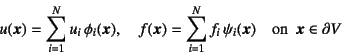 \begin{displaymath}
u(\fat{x})=\sum_{i=1}^N u_i \phi_i(\fat{x}), \quad
f(\fat{x...
... f_i \psi_i(\fat{x}) \quad
\mbox{on  } \fat{x}\in \partial V
\end{displaymath}