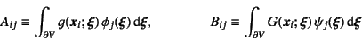 \begin{displaymath}
A_{ij}\equiv
\int_{\partial V} g(\fat{x}_i;\fat{\xi}) \phi...
...ial V} G(\fat{x}_i;\fat{\xi}) \psi_j(\fat{\xi})\dint\fat{\xi}
\end{displaymath}