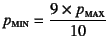 $p\subsc{min}=\dfrac{9\times p\subsc{max}}{10}$