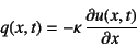 \begin{displaymath}
q(x,t)=-\kappa \D{u(x,t)}{x}
\end{displaymath}