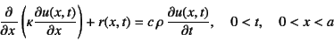 \begin{displaymath}
\D{}{x}\left(\kappa\D{u(x,t)}{x}\right)+r(x,t)
=c \rho \D{u(x,t)}{t}, \quad 0<t, \quad 0<x<a
\end{displaymath}