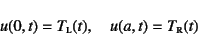 \begin{displaymath}
u(0,t)=T\subsc{l}(t), \quad
u(a,t)=T\subsc{r}(t)
\end{displaymath}