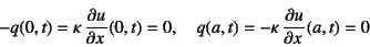 \begin{displaymath}
-q(0,t)=\kappa \D{u}{x}(0,t)=0, \quad
q(a,t)=-\kappa \D{u}{x}(a,t)=0
\end{displaymath}