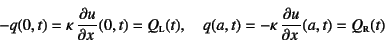 \begin{displaymath}
-q(0,t)=\kappa \D{u}{x}(0,t)=Q\subsc{l}(t), \quad
q(a,t)=-\kappa \D{u}{x}(a,t)=Q\subsc{r}(t)
\end{displaymath}