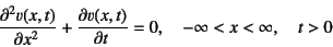 \begin{displaymath}
\D[2]{v(x,t)}{x}+\D{v(x,t)}{t}=0, \quad -\infty<x<\infty, \quad t>0
\end{displaymath}