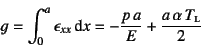 \begin{displaymath}
g=\int_0^a \epsilon_{xx}\dint x
=-\dfrac{p a}{E}+\dfrac{a \alpha T\subsc{l}}{2}
\end{displaymath}