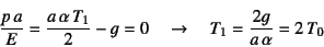 \begin{displaymath}
\dfrac{p a}{E}=\dfrac{a \alpha T_1}{2}-g=0 \quad\to\quad
T_1=\dfrac{2g}{a \alpha}=2 T_0
\end{displaymath}