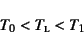 \begin{displaymath}
T_0 < T\subsc{l} < T_1
\end{displaymath}