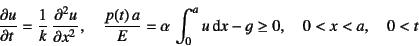 \begin{displaymath}
\D{u}{t}=\dfrac1k \D[2]{u}{x}, \quad
\dfrac{p(t) a}{E}=\alpha \int_0^a u \dint x - g \ge 0, \quad
0<x<a, \quad 0<t
\end{displaymath}