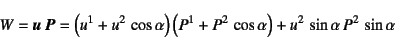 \begin{displaymath}
W=\fat{u} \fat{P}=\left(u^1+u^2 \cos\alpha\right)
\left(P^1+P^2 \cos\alpha\right)
+u^2 \sin\alpha P^2 \sin\alpha
\end{displaymath}