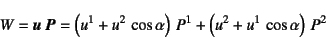 \begin{displaymath}
W=\fat{u} \fat{P}=\left(u^1+u^2 \cos\alpha\right) P^1+
\left(u^2+u^1 \cos\alpha\right) P^2
\end{displaymath}