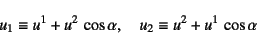 \begin{displaymath}
u_1\equiv u^1+u^2 \cos\alpha, \quad
u_2\equiv u^2+u^1 \cos\alpha
\end{displaymath}