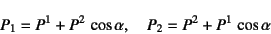 \begin{displaymath}
P_1=P^1+P^2 \cos\alpha, \quad
P_2=P^2+P^1 \cos\alpha
\end{displaymath}