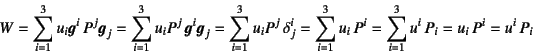 \begin{displaymath}
W=\sum_{i=1}^3 u_i\fat{g}^i P^j\fat{g}_j=
\sum_{i=1}^3 u_iP...
...
\sum_{i=1}^3 u_i P^i=\sum_{i=1}^3 u^i P_i=u_i P^i=u^i P_i
\end{displaymath}