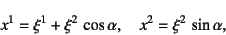 \begin{displaymath}
x^1=\xi^1+\xi^2 \cos\alpha, \quad
x^2=\xi^2 \sin\alpha,
\end{displaymath}