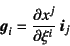 \begin{displaymath}
\fat{g}_i=\D{x^j}{\xi^i} \fat{i}_j
\end{displaymath}