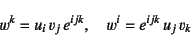 \begin{displaymath}
w^k=u_i v_j e^{ijk}, \quad
w^i=e^{ijk} u_j v_k
\end{displaymath}