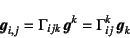 \begin{displaymath}
\fat{g}_{i,j}=\Gamma_{ijk} \fat{g}^k=\Gamma_{ij}^k \fat{g}_k
\end{displaymath}