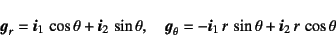 \begin{displaymath}
\fat{g}_r=\fat{i}_1 \cos\theta+\fat{i}_2 \sin\theta, \quad...
...t{g}_\theta=-\fat{i}_1 r \sin\theta+\fat{i}_2 r \cos\theta
\end{displaymath}