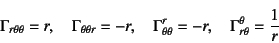 \begin{displaymath}
\Gamma_{r\theta\theta}=r, \quad
\Gamma_{\theta\theta r}=-r, ...
...ma^r_{\theta\theta}=-r, \quad
\Gamma^\theta_{r\theta}=\dfrac1r
\end{displaymath}