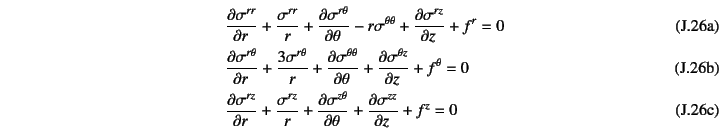 \begin{manyeqns}
&&\D{\sigma^{rr}}{r}+\dfrac{\sigma^{rr}}{r}
+\D{\sigma^{r\thet...
...^{rz}}{r}+\D{\sigma^{z\theta}}{\theta}
+\D{\sigma^{zz}}{z}+f^z=0
\end{manyeqns}