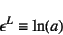 \begin{displaymath}
\epsilon^L\equiv \ln(a)
\end{displaymath}