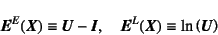 \begin{displaymath}
\fat{E}^E(\fat{X})\equiv \fat{U}-\fat{I}, \quad
\fat{E}^L(\fat{X})\equiv \ln\left(\fat{U}\right)
\end{displaymath}