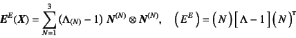 \begin{displaymath}
\fat{E}^E(\fat{X})=
\sum_{N=1}^3 \left(\Lambda_{(N)}-1\righ...
... \quad
\matrx{E^E}=
\matrx{N} \dmatrx{\Lambda-1} \matrx*{N}
\end{displaymath}