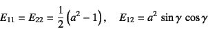 \begin{displaymath}
E_{11}=E_{22}=\dfrac12\left(a^2-1\right), \quad
E_{12}=a^2 \sin\gamma \cos\gamma
\end{displaymath}