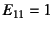 $E_{11}=1$