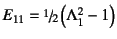 $E_{11}=
\slfrac12\left(\Lambda_1^2-1\right)$