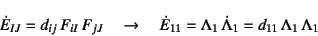 \begin{displaymath}
\dot{E}_{IJ}=d_{ij} F_{iI} F_{jJ} \quad\to\quad
\dot{E}_{11}=\Lambda_1 \dot{\Lambda}_1
=d_{11} \Lambda_1 \Lambda_1
\end{displaymath}