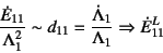 \begin{displaymath}
\dfrac{\dot{E}_{11}}{\Lambda_1^2} \sim
d_{11}=\dfrac{\dot{\Lambda}_1}{\Lambda_1} \Rightarrow \dot{E}^L_{11}
\end{displaymath}