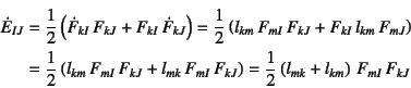 \begin{eqnarray*}
\dot{E}_{IJ}&=&\dfrac12\left(\dot{F}_{kI} F_{kJ}+F_{kI} \dot...
..._{kJ}\right)
=\dfrac12\left(l_{mk}+l_{km}\right) F_{mI} F_{kJ}
\end{eqnarray*}