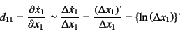 \begin{displaymath}
d_{11}=\D{\dot{x}_1}{x_1}\simeq \dfrac{\Delta\dot{x}_1}{\Del...
...elta x_1}
=\left\{ \ln \left(\Delta x_1\right) \right\}\dot{}
\end{displaymath}