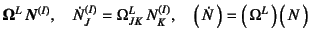 $\displaystyle \fat{\Omega}^L \fat{N}^{(I)}, \quad
\dot{N}_J^{(I)}=\Omega^L_{JK} N_K^{(I)}, \quad
\matrx{\dot{N}}=\matrx{\Omega^L} \matrx{N}$