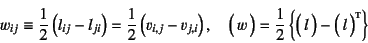 \begin{displaymath}
w_{ij}\equiv \dfrac12\left(l_{ij}-l_{ji}\right)
=\dfrac12\l...
...\quad
\matrx{w}=\dfrac12\left\{
\matrx{l} - \matrx*{l}\right\}
\end{displaymath}