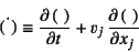 \begin{displaymath}
\dot{\left(  \right)}\equiv
\D{\left(  \right)}{t}+v_j \D{\left(  \right)}{x_j}
\end{displaymath}